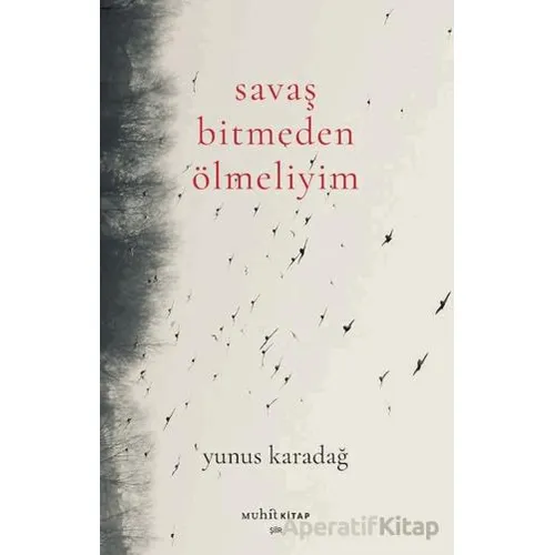 Savaş Bitmeden Ölmeliyim - Yunus Karadağ - Muhit Kitap