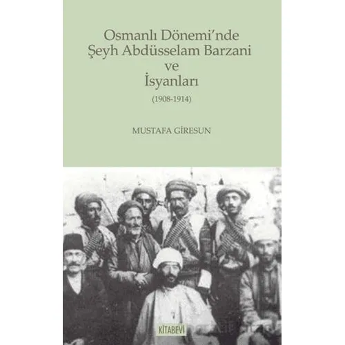 Osmanlı Dönemi’nde Şeyh Abdüsselam Barzani ve İsyanları - Kolektif - Kitabevi Yayınları