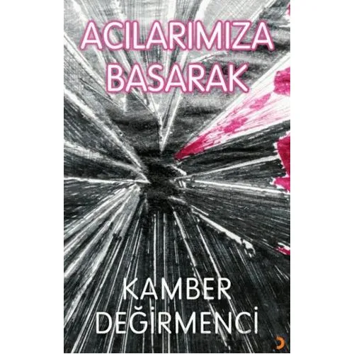 Acılarımıza Basarak - Kamber Değirmenci - Cinius Yayınları
