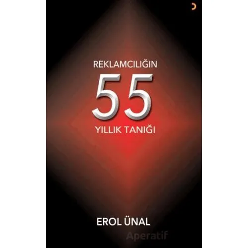 Reklamcılığın 55 Yıllık Tanığı - Erol Ünal - Cinius Yayınları