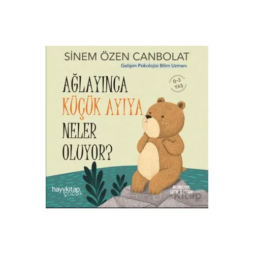 Ağlayınca Küçük Ayıya Neler Oluyor? - Sinem Özen Canbolat - Hayykitap