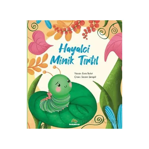 Hayalci Minik Tırtıl - Esra Mertsöz Bulut - Bookalemun Yayınevi