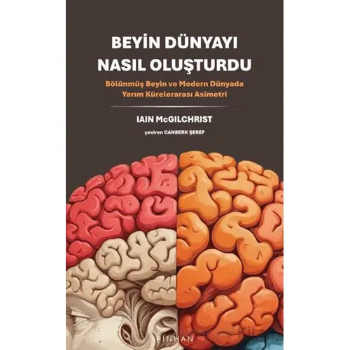 Beyin Dünyayı Nasıl Oluşturdu - Iain McGilchrist - Pinhan Yayıncılık