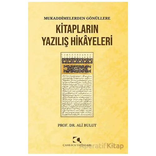 Mukaddimelerden Gönu¨llere/Kitapların Yazılış Hikayeleri - Kolektif - Çamlıca Yayınları