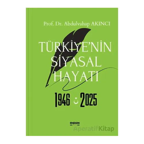 Türkiye’nin Siyasal Hayatı 1946-2025 - Abdulvahap Akıncı - Değişim Yayınları