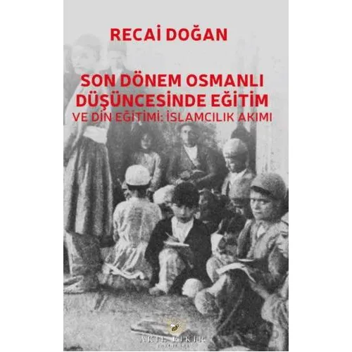 Son Dönem Osmanlı Düşüncesinde Eğitim ve Din Eğitimi: İslamcılık Akımı