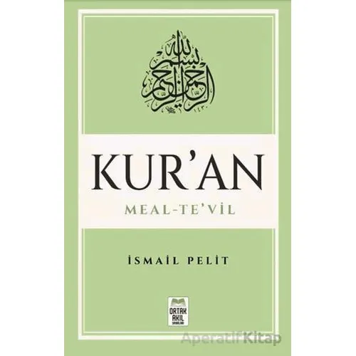 Kuran-ı Kerim Meal – Te’vil (Mushaf Tertibine Göre) - İsmail Pelit - Ortak Akıl Yayınları