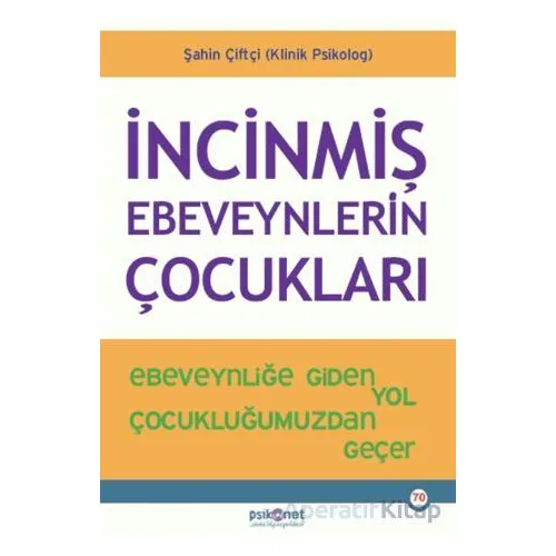 İncinmiş Ebeveynlerin Çocukları - Şahin Çiftçi - Psikonet Yayınları