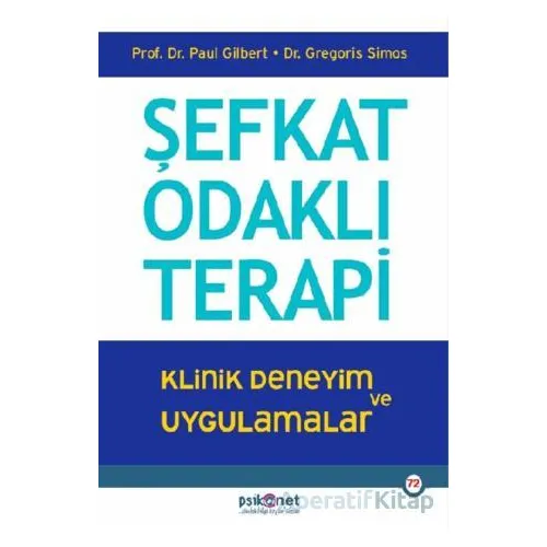 Şefkat Odaklı Terapi - Poul Gilbert - Psikonet Yayınları