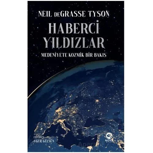 Haberci Yıldızlar: Medeniyete Kozmik Bir Bakış - Neil DeGrasse Tyson - Nova Kitap