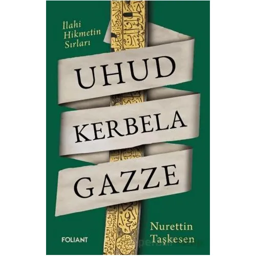 Uhud Kerbela Gazze - Nurettin Taşkesen - Foliant Yayınları
