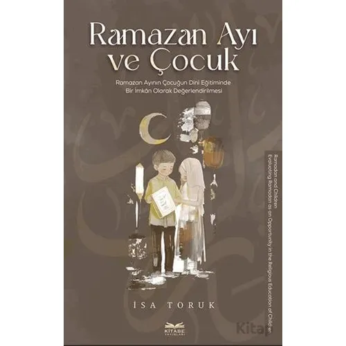 Ramazan Ayı ve Çocuk -Ramazan Ayının Çocuğun Dini Eğitiminde Bir İmkan Olarak Değerlendirilmesi
