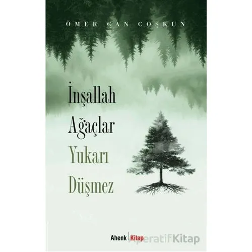İnşallah Ağaçlar Yukarı Düşmez - Ömer Can Coşkun - Ahenk Kitap
