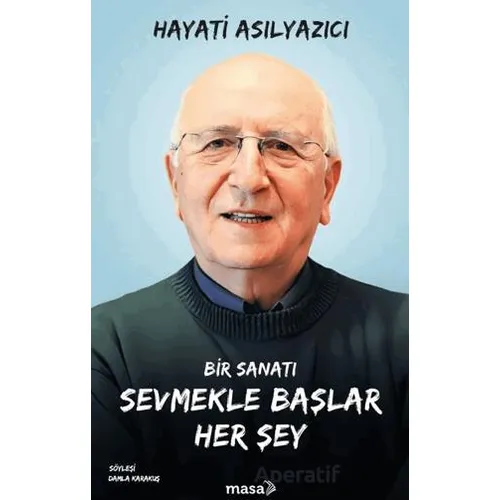 Bir Sanatı Sevmekle Başlar Her Şey - Hayati Asılyazıcı - Masa Kitap