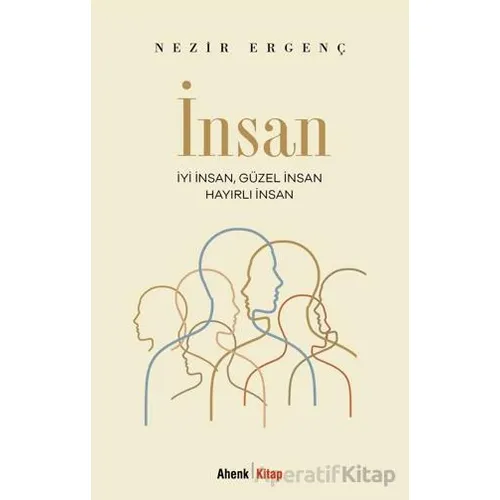 İyi İnsan, Güzel İnsan, Hayırlı İnsan - Nezir Ergenç - Ahenk Kitap