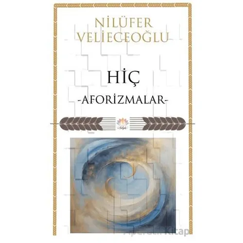 Hiç/ Aforizmalar - Nilüfer Velieceoğlu - Nilüfer Yayınları