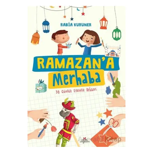 Ramazan’a Merhaba- 30 Günlük Etkinlik Rehberi - Rabia Kuruner - Düş Değirmeni