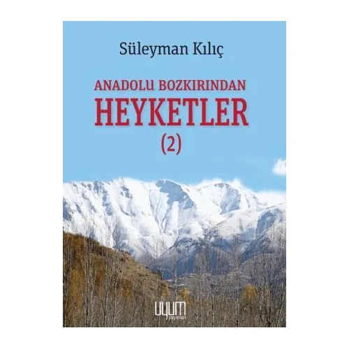 Anadolu Bozkırından Heyketler-2 - Süleyman Kılıç - Uyum Yayınları