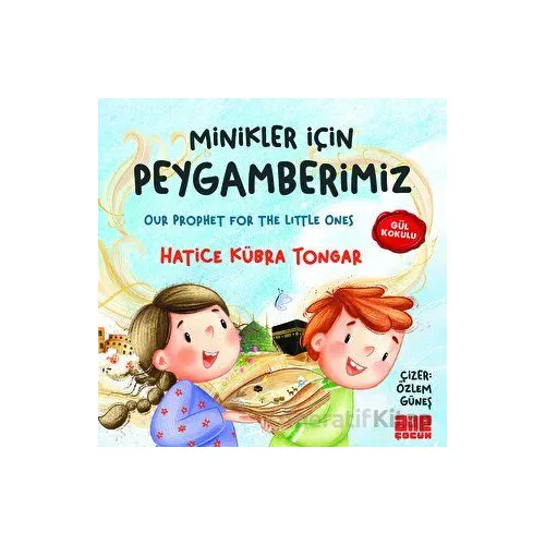 Minikler İçin Peygamberimiz - Hatice Kübra Tongar - Aile Yayınları