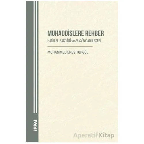 Muhaddislere Rehber/ Hatîb el-Bağdâdî ve el-Câmi Adlı Eseri