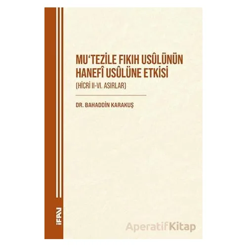 Mutezile Fıkıh Usulünün Hanefi Usulüne Etkisi (Hicri II-VI. Asırlar)