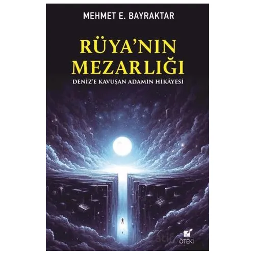 Rüya’nın Mezarlığı (Deniz’e Kavuşan Adamın Hikayesi) - Mehmet E. Bayraktar - Öteki Yayınevi