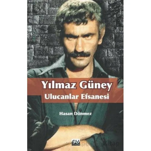 Yılmaz Güney Ulucanlar Efsanesi - Hasan Dönmez - Su Yayınevi