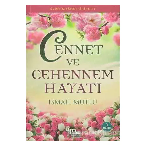 Cennet ve Cehennem Hayatı - İsmail Mutlu - Mutlu Yayınevi