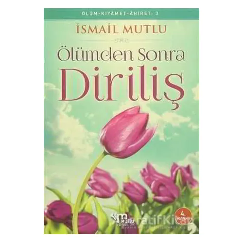 Ölümden Sonra Diriliş - İsmail Mutlu - Mutlu Yayınevi