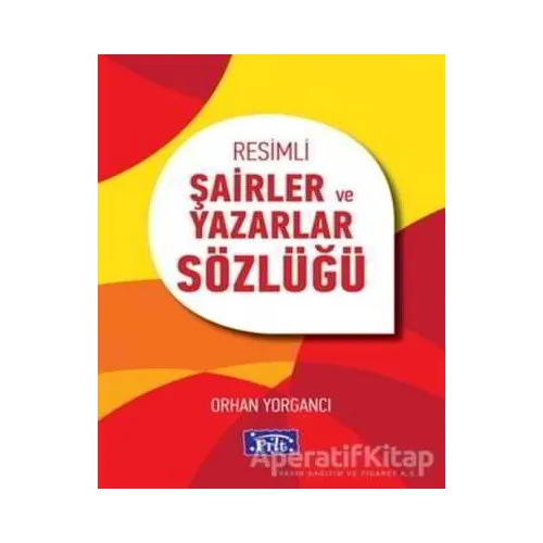 Resimli Şairler ve Yazarlar Sözlüğü - Orhan Yorgancı - Parıltı Yayınları