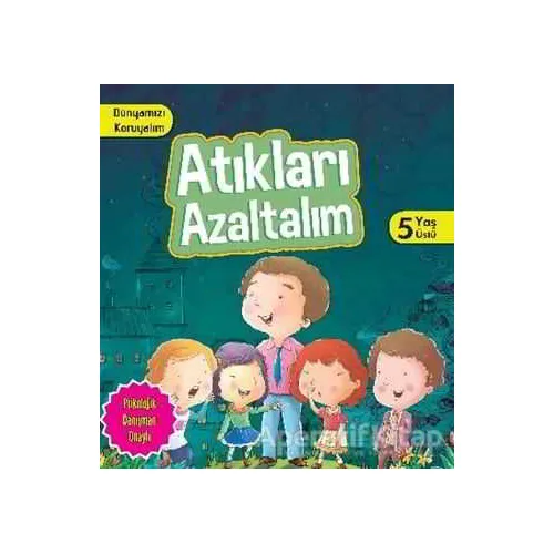 Dünyamızı Koruyalım - Atıkları Azaltalım (5 Yaş Üstü) - Parıltı Yayınları