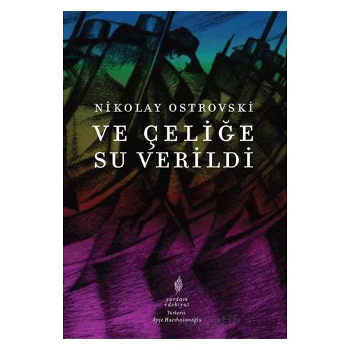 Ve Çeliğe Su Verildi - Nikolay Ostrovski - Yordam Edebiyat