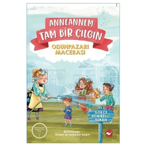 Anneannem Tam Bir Çılgın: Odunpazarı Macerası - Gökçe Demirelli Buran - Beyaz Balina Yayınları