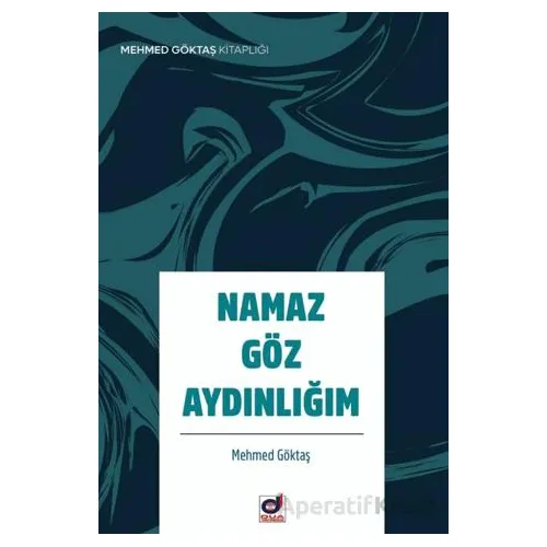 Namaz Göz Aydınlığım - Mehmet Göktaş - Dua Yayınları