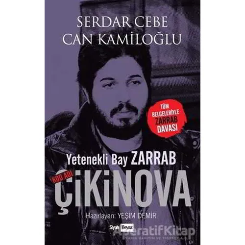 Yetenekli Bay Zarrab - Kod Adı Çikinova - Serdar Cebe - Siyah Beyaz Yayınları