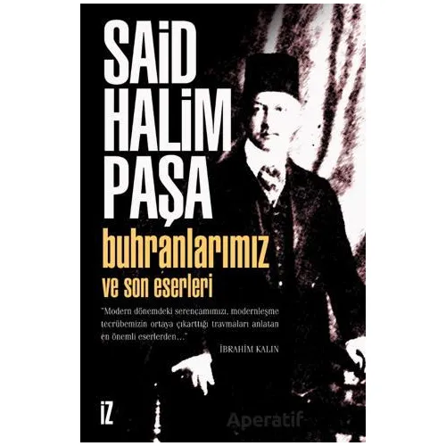 Buhranlarımız ve Son Eserleri - Said Halim Paşa - İz Yayıncılık
