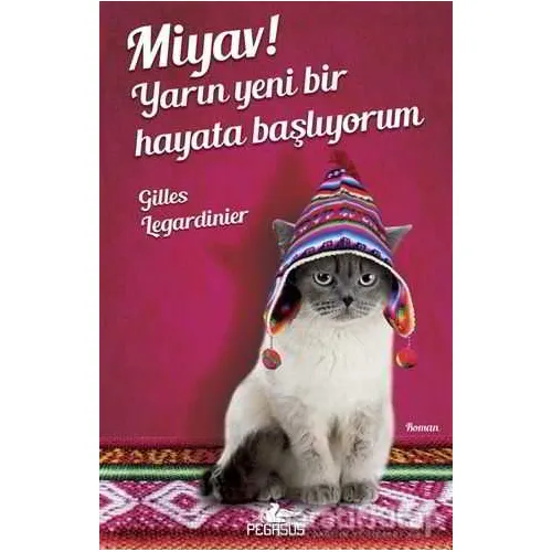 Miyav! Yarın Yeni Bir Hayata Başlıyorum - Gilles Legardinier - Pegasus Yayınları