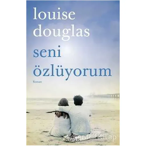 Seni Özlüyorum - Louise Douglas - Pegasus Yayınları