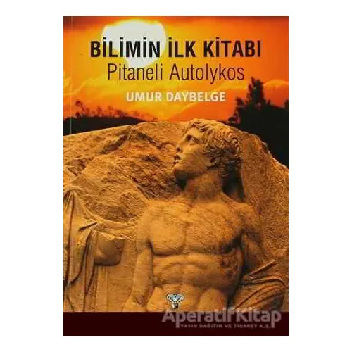 Bilimin İlk kitabı - Pitaneli Autolykos - Pitaneli Autolykos - Arkeoloji ve Sanat Yayınları