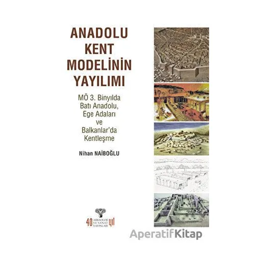 Anadolu Kent Modelinin Yayılımı - Nihan Naiboğlu - Arkeoloji ve Sanat Yayınları