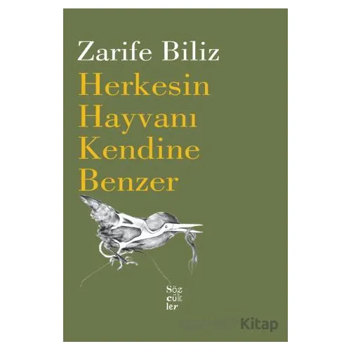 Herkesin Hayvanı Kendine Benzer - Zarife Biliz - Sözcükler Yayınları