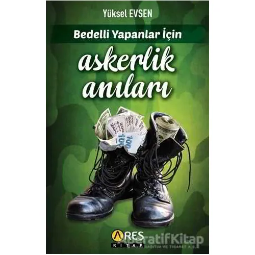 Bedelli Yapanlar İçin Askerlik Anıları - Yüksel Evsen - Ares Yayınları