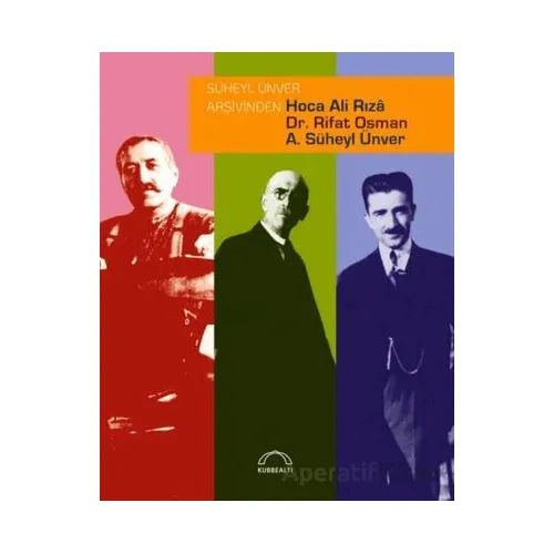 Süheyl Ünver Arşivinden Hoca Ali Rızâ, Dr. Rifat Osman, A. Süheyl Ünver