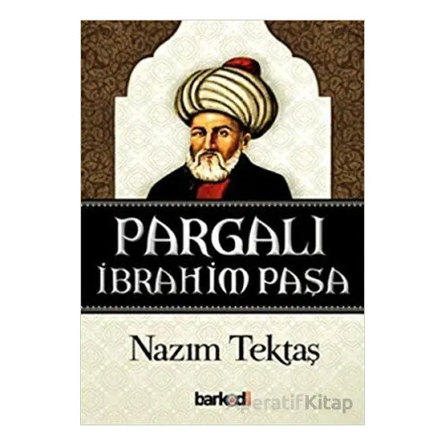 Pargalı İbrahim Paşa - Nazım Tektaş - Barkod Medya