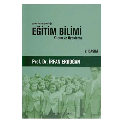 Gelenekten Geleceğe Eğitim Bilimi - İrfan Erdoğan - Sümer Kitabevi
