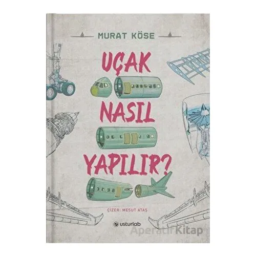 Uçak Nasıl Yapılır? - Murat Köse - Usturlab Kitap