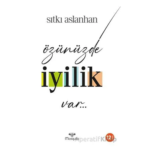 Özünüzde İyilik Var - Sıtkı Aslanhan - Mosquito Yayınları