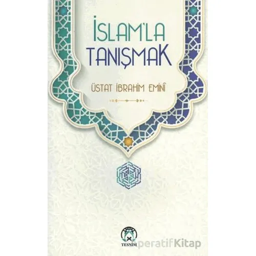 İslam’la Tanışmak - Üstat İbrahim Emini - Tesnim Yayınları