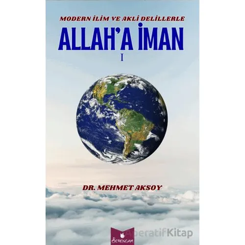 Modern İlim ve Akli Delillerle Allah’a İman - Mehmet Aksoy - Serencam Yayınevi