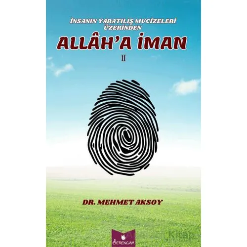 İnsasanın Yaratılış Mucizeleri Üzerinden Allah’a İman - Mehmet Aksoy - Serencam Yayınevi